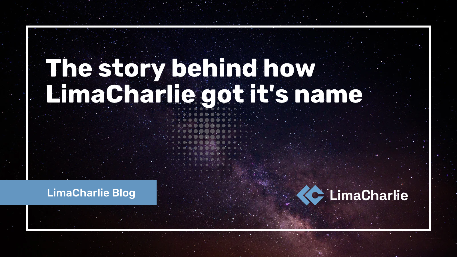 The story behind how LimaCharlie got it's name
