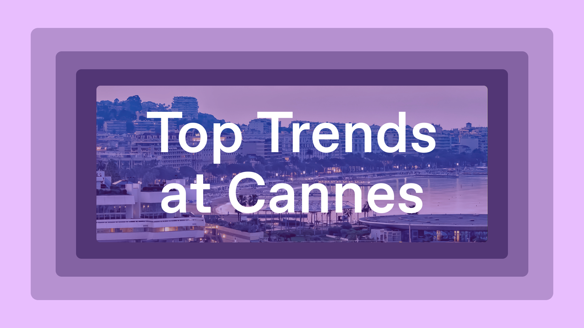 6 Trends Everyone's Talking About at Cannes Lions 2024