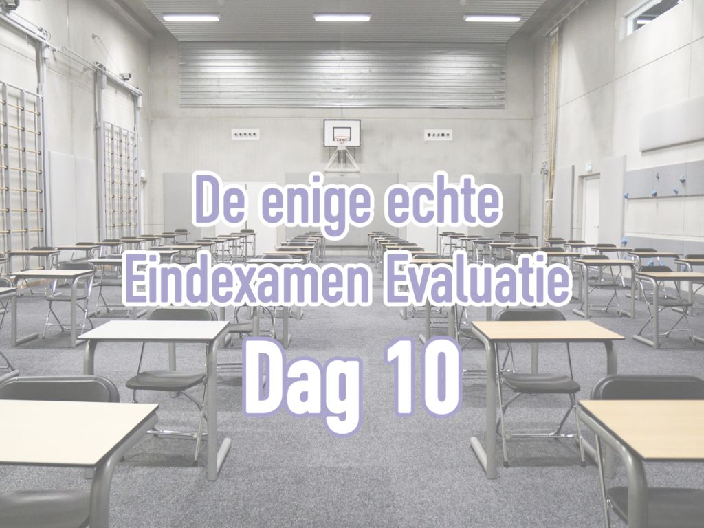 De enige echte Eindexamen Evaluatie #10