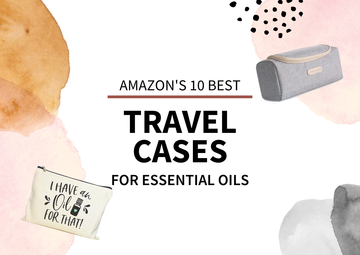 The Best Travel Cases for Essential Oils on Amazon 2020 Passport to