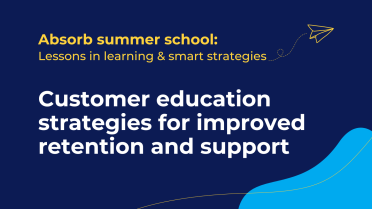 Customer education strategies for improved retention and support 