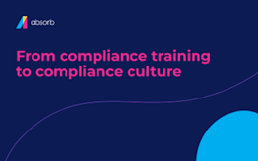 From compliance training to compliance culture: A playbook for L&D pros