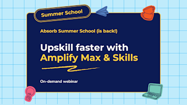 Session #6: Upskill faster with Amplify Max & Skills