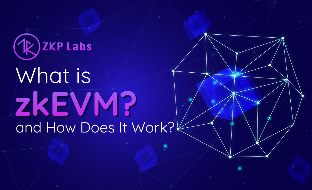 what-is-zkevm-and-how-does-it-work-zkp-labs