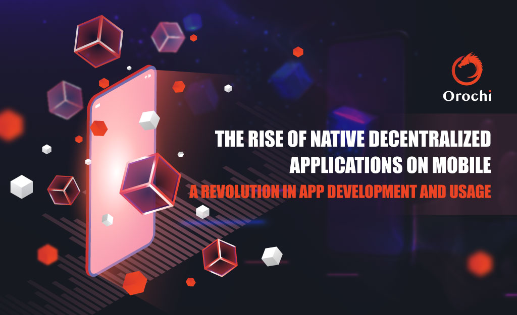 The Rise of Native Decentralized Applications on Mobile: A Revolution in App Development and Usage