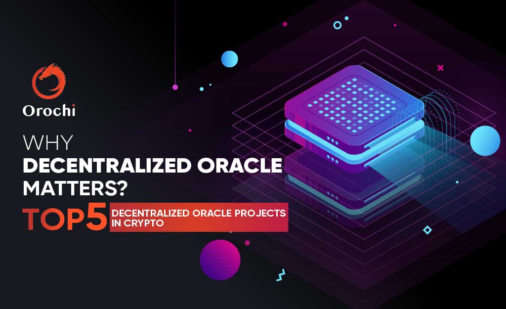 Why Decentralized Oracle Matters Top 5 Decentralized Oracle Projects in Crypto