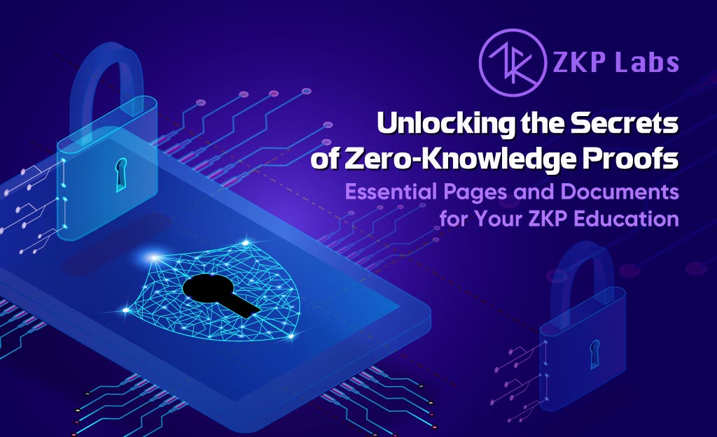 Unlocking the Secrets of Zero-Knowledge Proofs: Essential Pages and Documents for Your ZKP Education