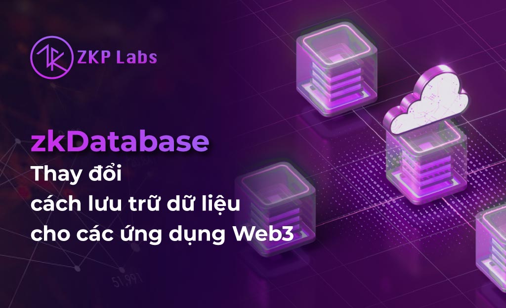 zkDatabase: Thay đổi cách lưu trữ dữ liệu cho các ứng dụng web3