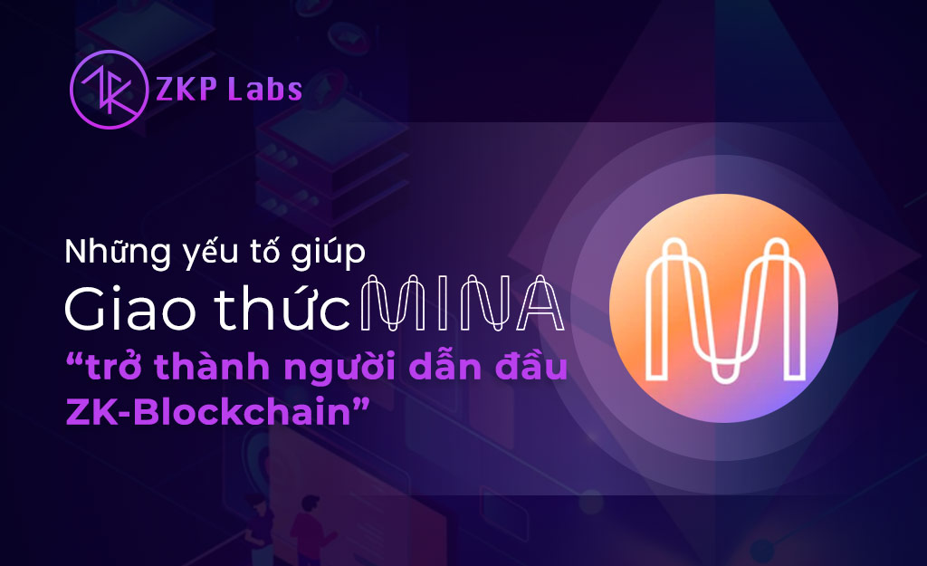 Những yếu tố giúp Giao thức Mina trở thành người dẫn đầu ZK-Blockchain