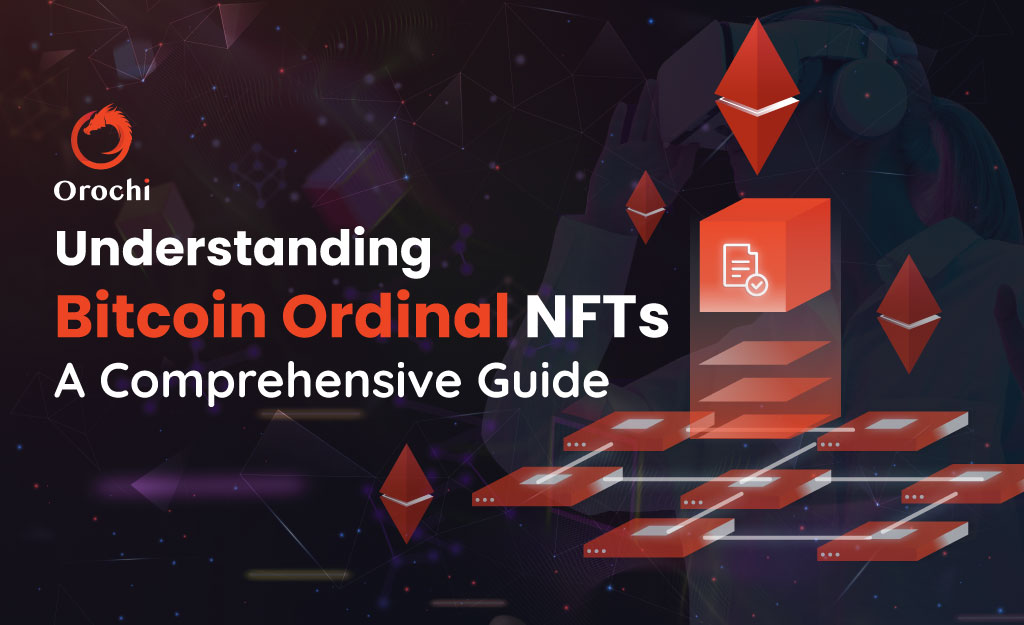 Understanding Bitcoin Ordinal Nfts A Comprehensive Guide Orochi Network 