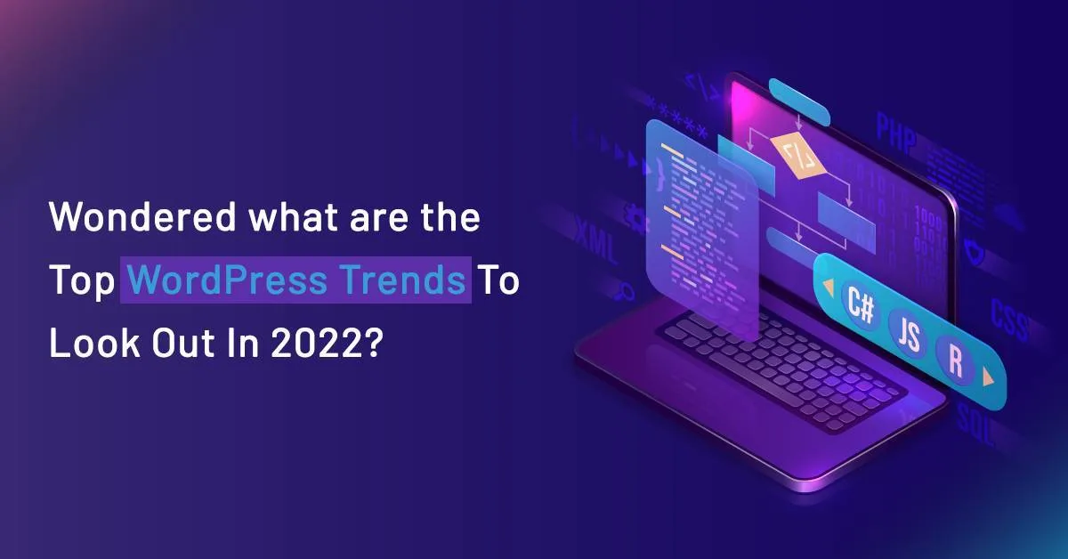 Wondered what are the Top WordPress Trends To Look Out In 2022?