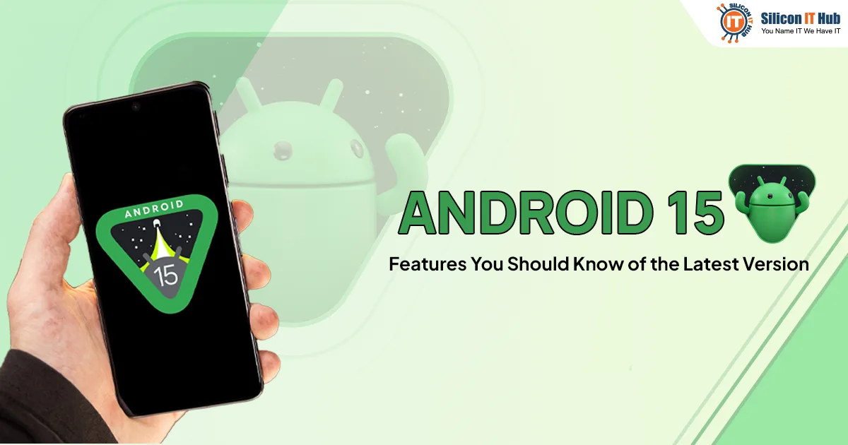 Android 15- Features, Benefits, and Timeline You Should Know