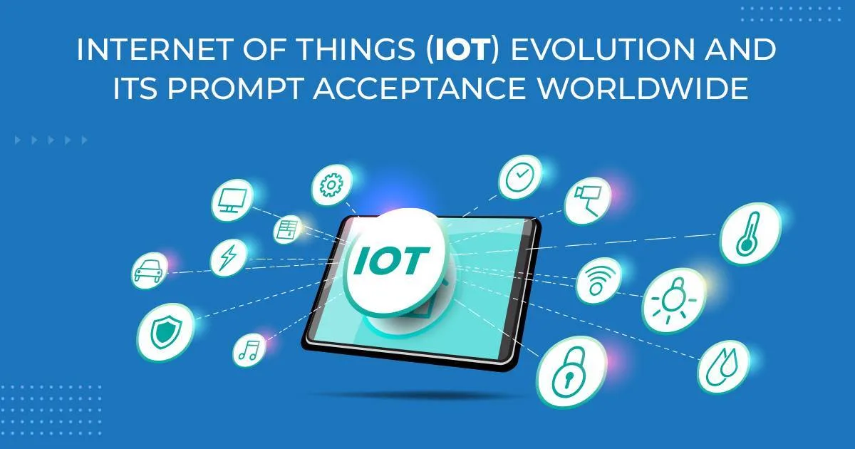 Internet of Things (IoT) Evolution and its Prompt Acceptance Worldwide