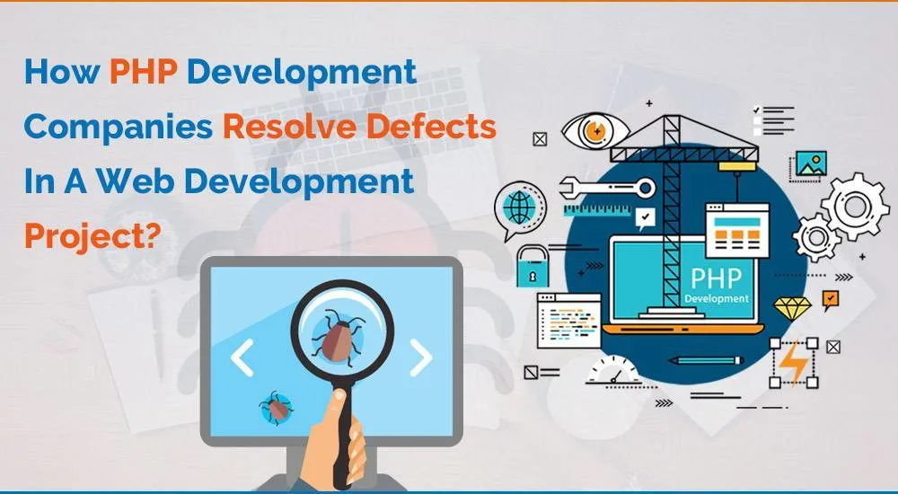 How PHP Development Companies Resolve Defects In A Web Development Project?