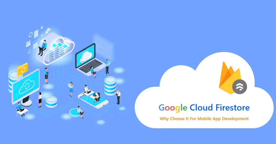 Google Cloud Firestore: Why Choose It For Mobile App Development