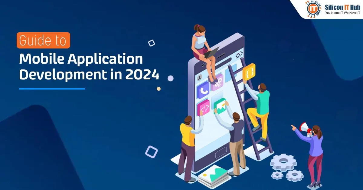 All You Need to Know about Mobile Application Development in 2024