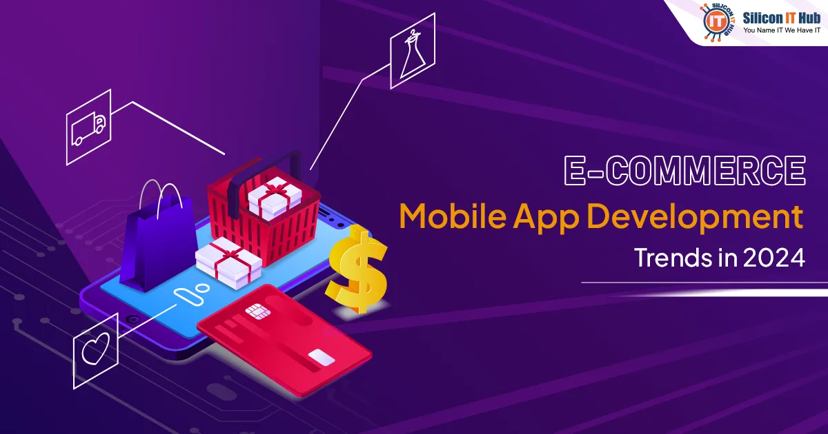 Top 10 E-Commerce App Development Trends to Watch Out for in 2024