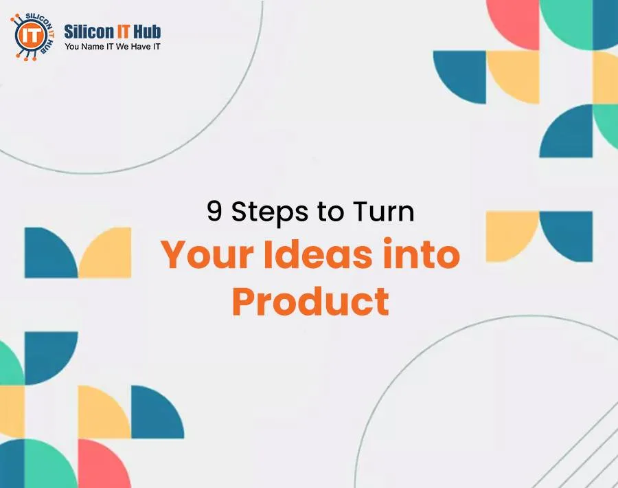 9 Steps to Turn Your Ideas into Product [Complete Guide]