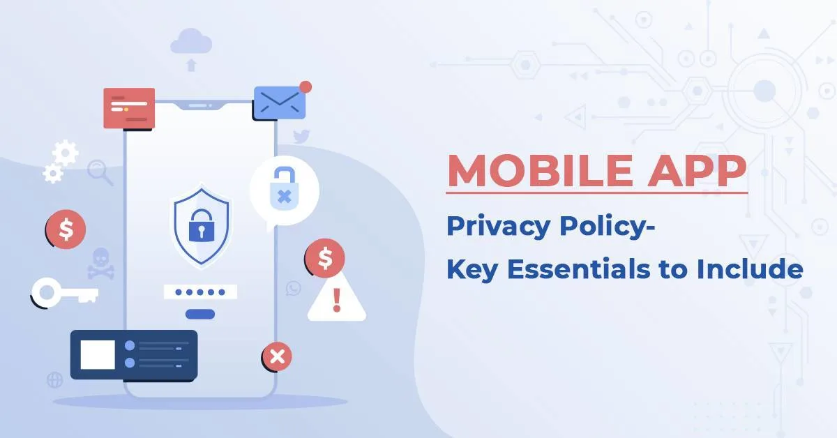 Mobile App Privacy Policy- Key Essentials to Include