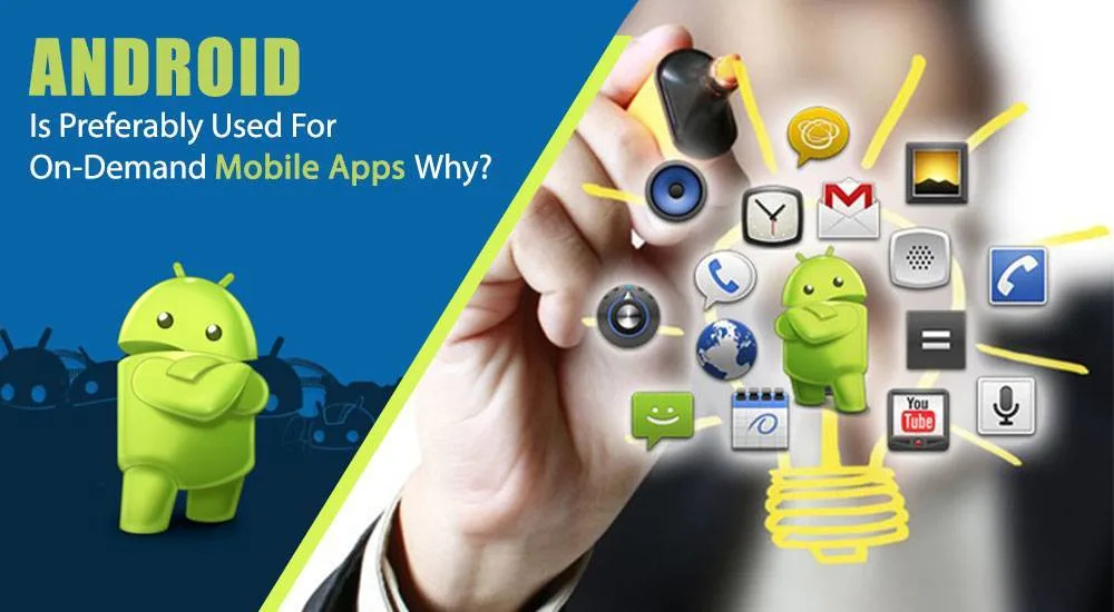  Android Is Preferably Used For On-Demand Mobile Apps – Why?