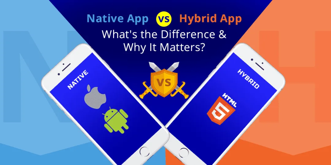 Native App vs Hybrid App: What’s the Difference & Why It Matters?