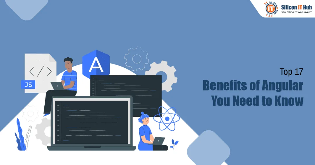 Top 17 Benefits of Angular – You Need to Know