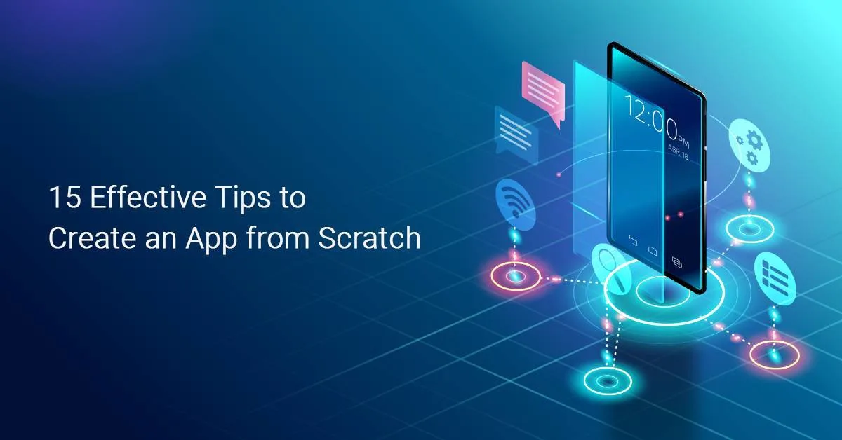 15 Effective Tips to Create an App from Scratch