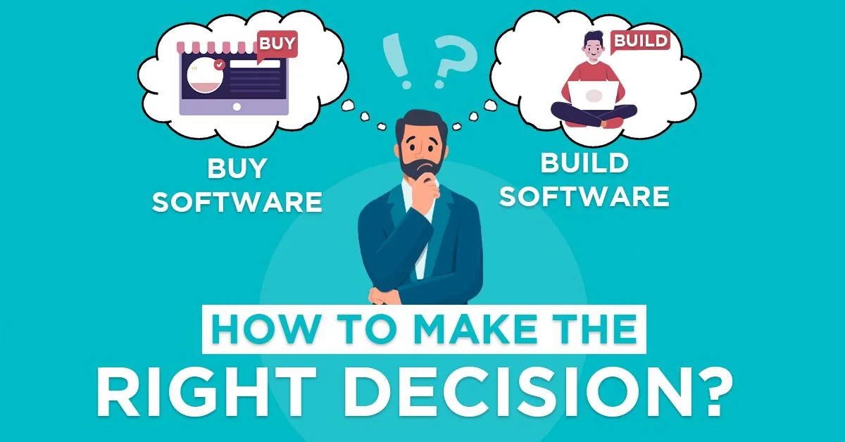 Build vs Buy Software – How to Make the Right Decision?