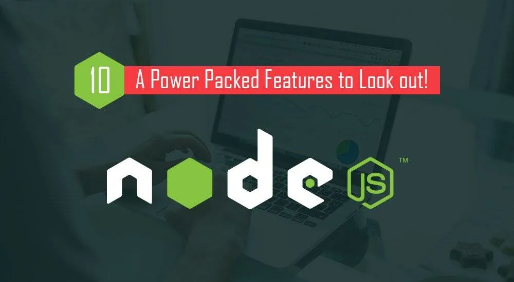 NodeJS 10: A Power Packed Features to Look out!