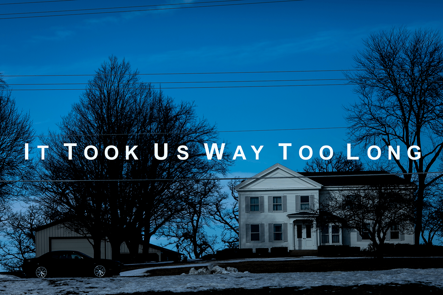 it-took-us-way-too-long