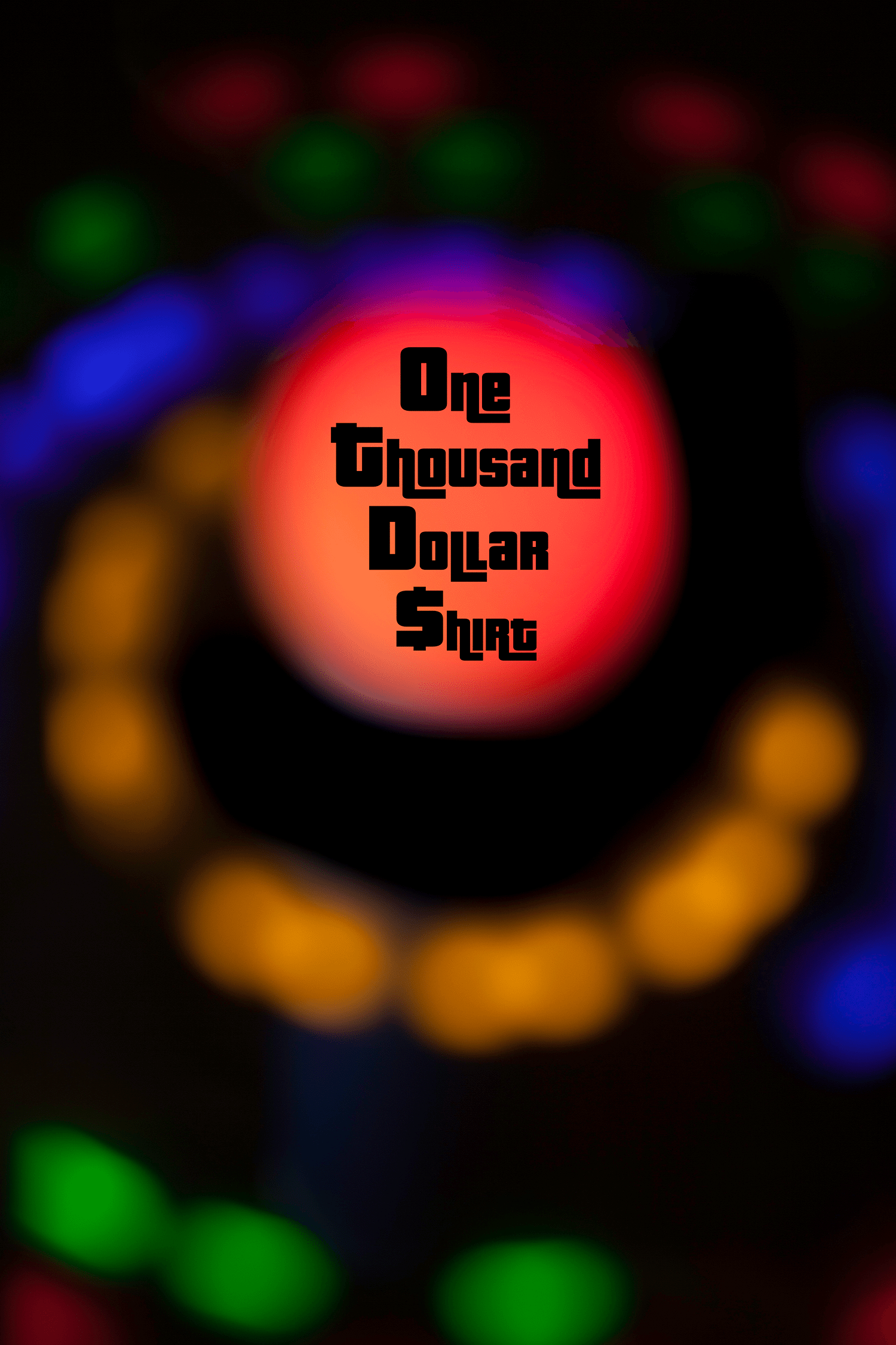 "One Thousand Dollar $hirt"