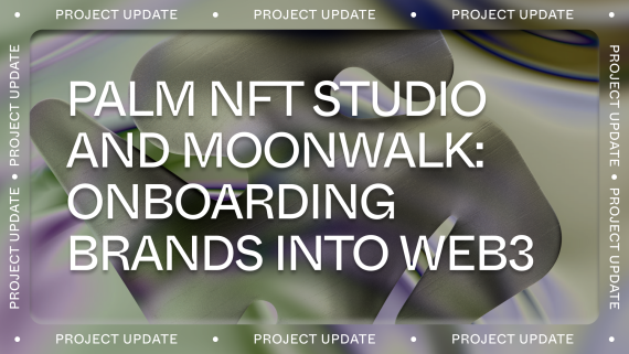 Palm NFT Studio Partners With Moonwalk to Simplify Web3 For Brands and Creators.