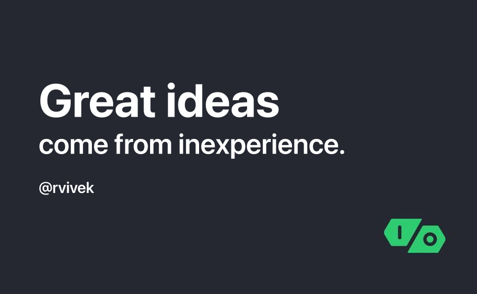 Cover Image for Great ideas come from inexperience