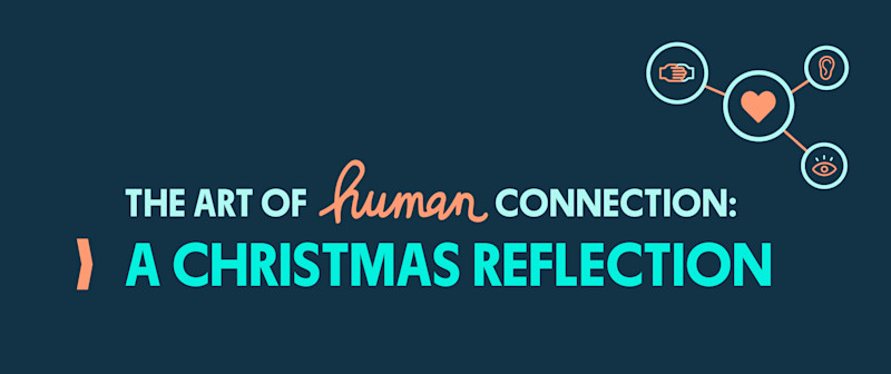The Art of Human Connection: A Christmas Reflection