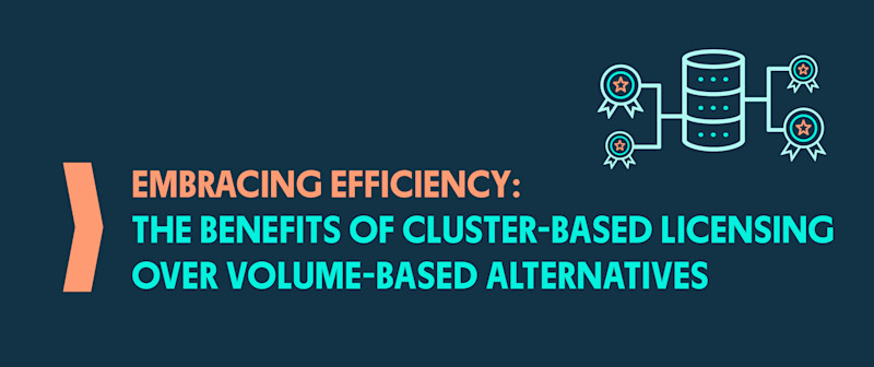 Embracing Efficiency: The Benefits of Cluster-Based Licensing over Volume-Based Alternatives