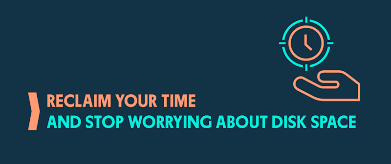 Reclaim Your Time and Stop Worrying About Disk Space