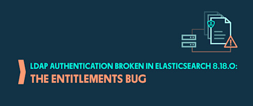 LDAP Authentication Broken in Elasticsearch 8.18.0: The Entitlements Bug