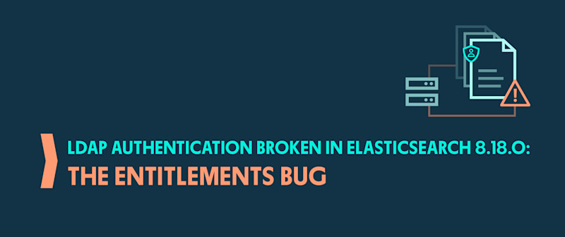 LDAP Authentication Broken in Elasticsearch 8.18.0: The Entitlements Bug