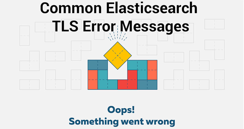 Common Elasticsearch TLS error messages