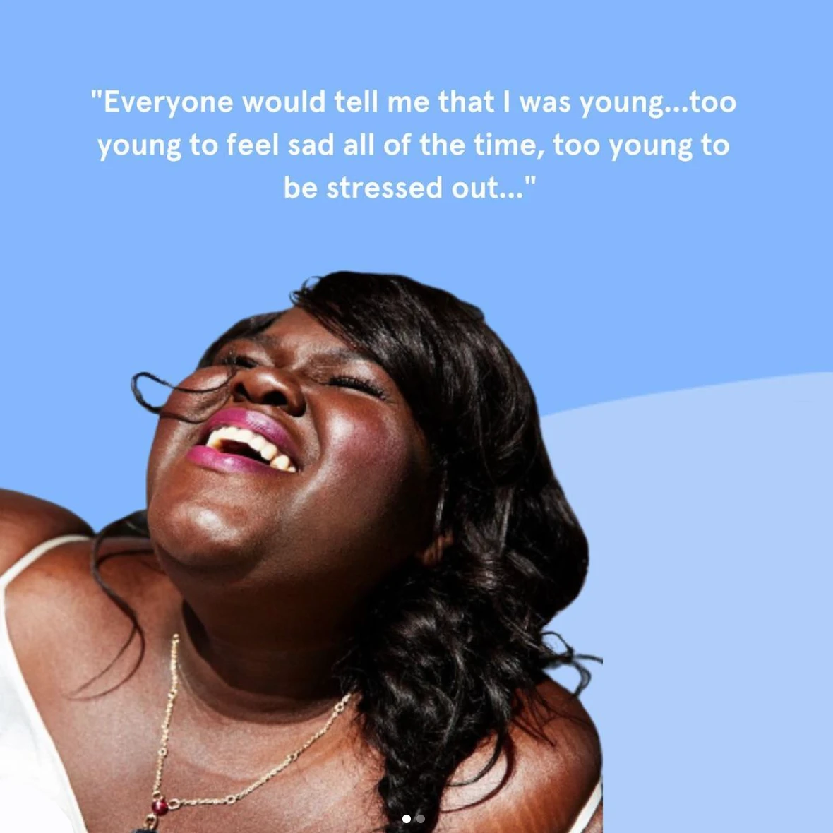 Graphic with portrait of woman singing, overlaid with a quote, "Everyone would tell me that I was young...too young to feel sad all of the time, too young to be stressed out..."