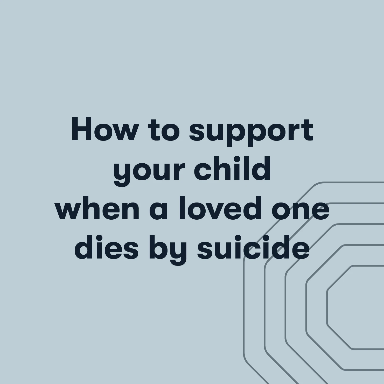 how to support your child when a loved one dies by suicide