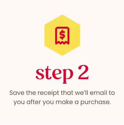 Step 2: Save the receipt that we'll email to you after you make a purchase.