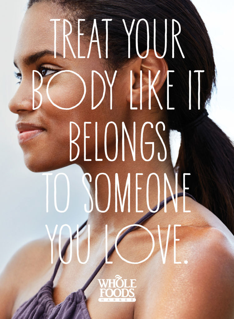 Whole-Foods-Market-Values-Matter-Print-Ads-2014-Treat-Your-Body-Like-It-Belongs-To-Someone-You-Love