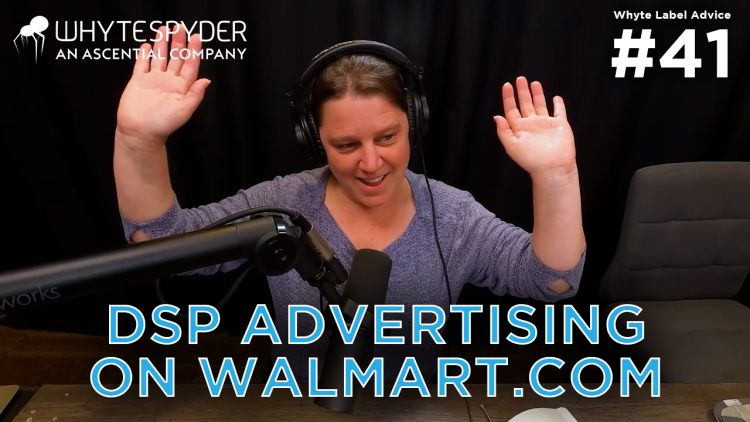  Whyte Label Advice: The Impact of New DSP Advertising on Walmart.com