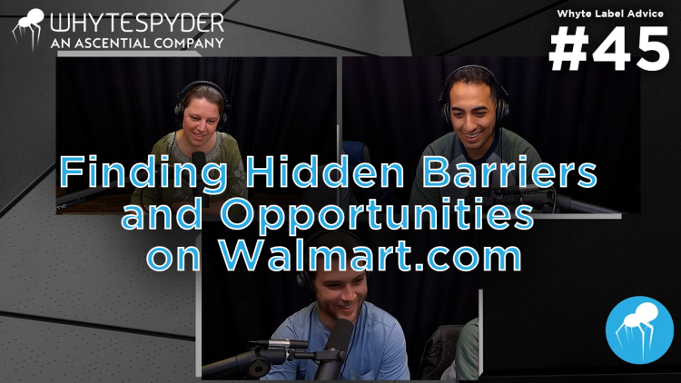  Whyte Label Advice: Finding Hidden Barriers and Opportunities on Walmart.com