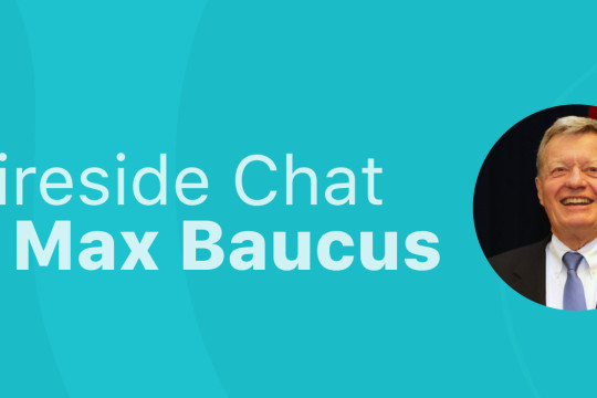 Fireside Chat: Max Baucus