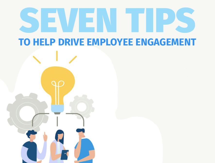 Seven Tips to Help Drive Employee Engagement