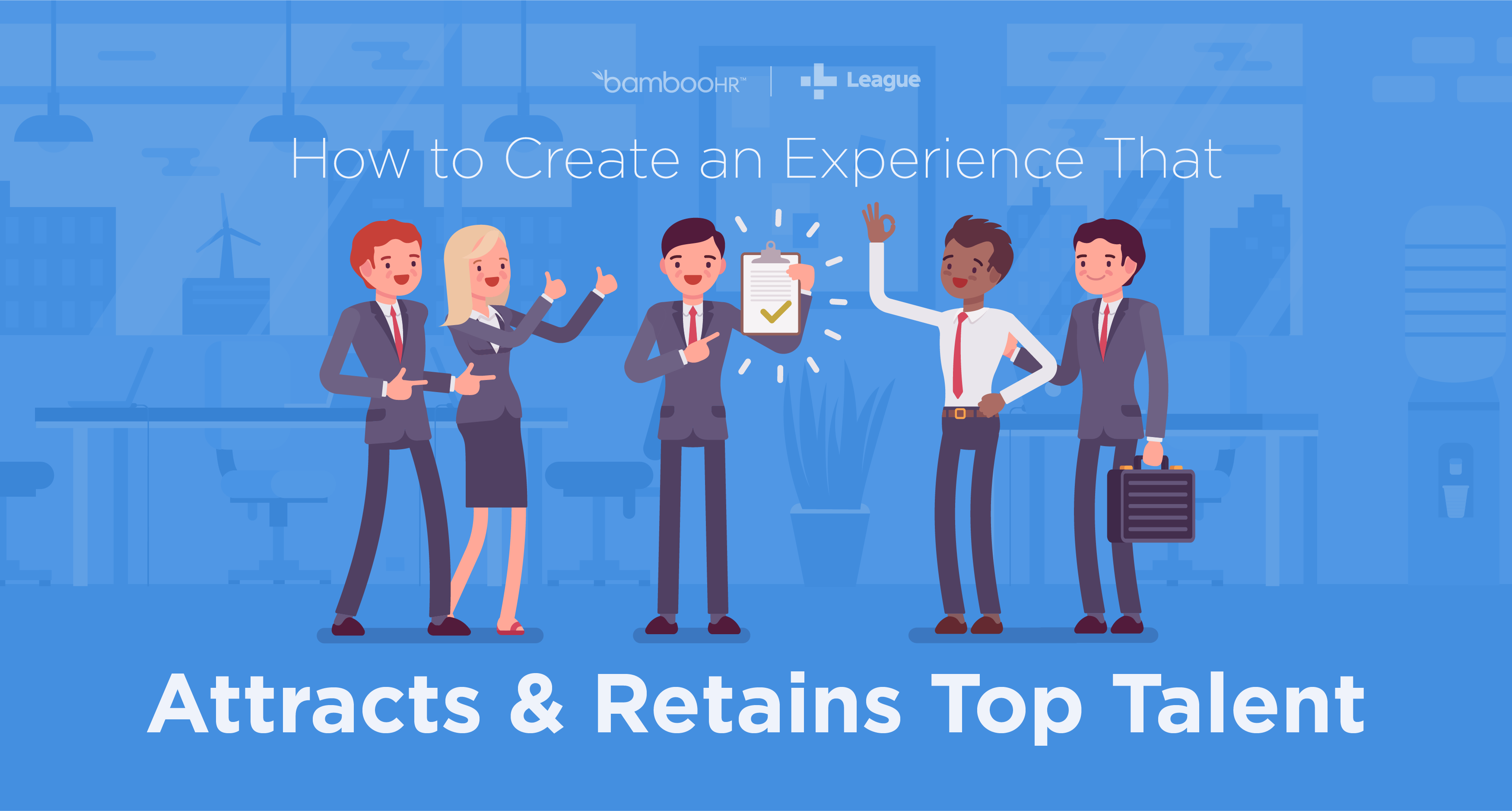 Employee Experience Matters: How To Create An Experience That Attracts & Retains Top Talent