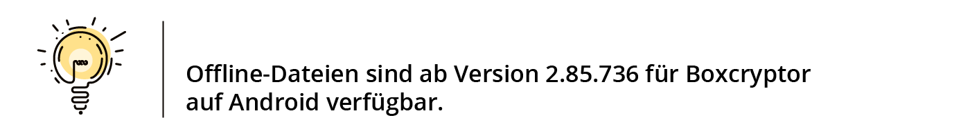 Offline-Dateien sind ab Version 2.85.736 für Boxcryptor auf Android verfügbar.