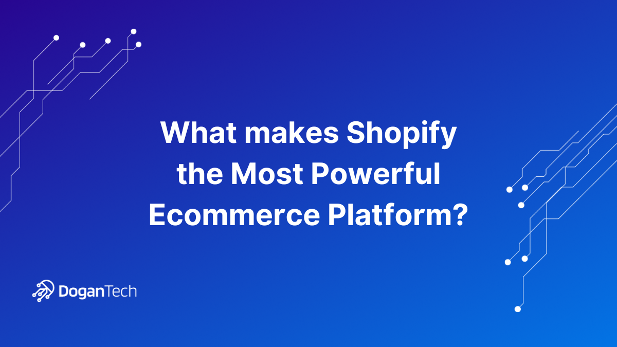 What makes Shopify the Most Powerful Ecommerce Platform?- Header